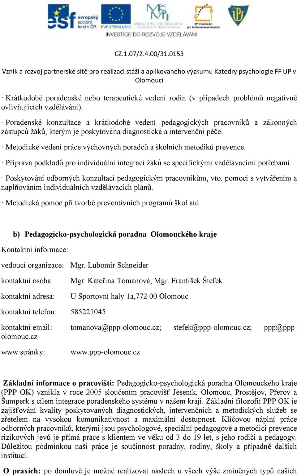 Metodické vedení práce výchovných poradců a školních metodiků prevence. Příprava podkladů pro individuální integraci žáků se specifickými vzdělávacími potřebami.