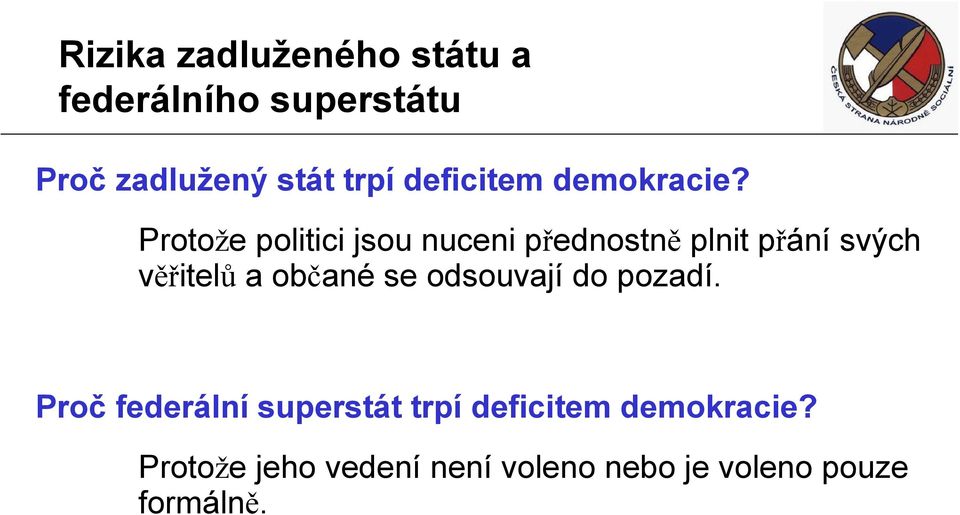 Protože politici jsou nuceni přednostně plnit přání svých věřitelů a občané