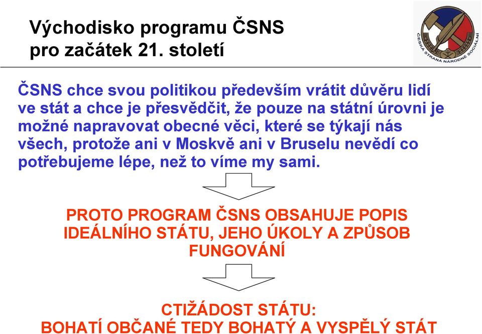 úrovni je možné napravovat obecné věci, které se týkají nás všech, protože ani v Moskvě ani v Bruselu nevědí