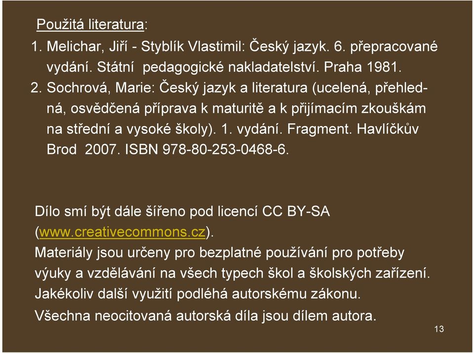 Fragment. Havlíčkův Brod 2007. ISBN 978-80-253-0468-6. Dílo smí být dále šířeno pod licencí CC BY-SA (www.creativecommons.cz).