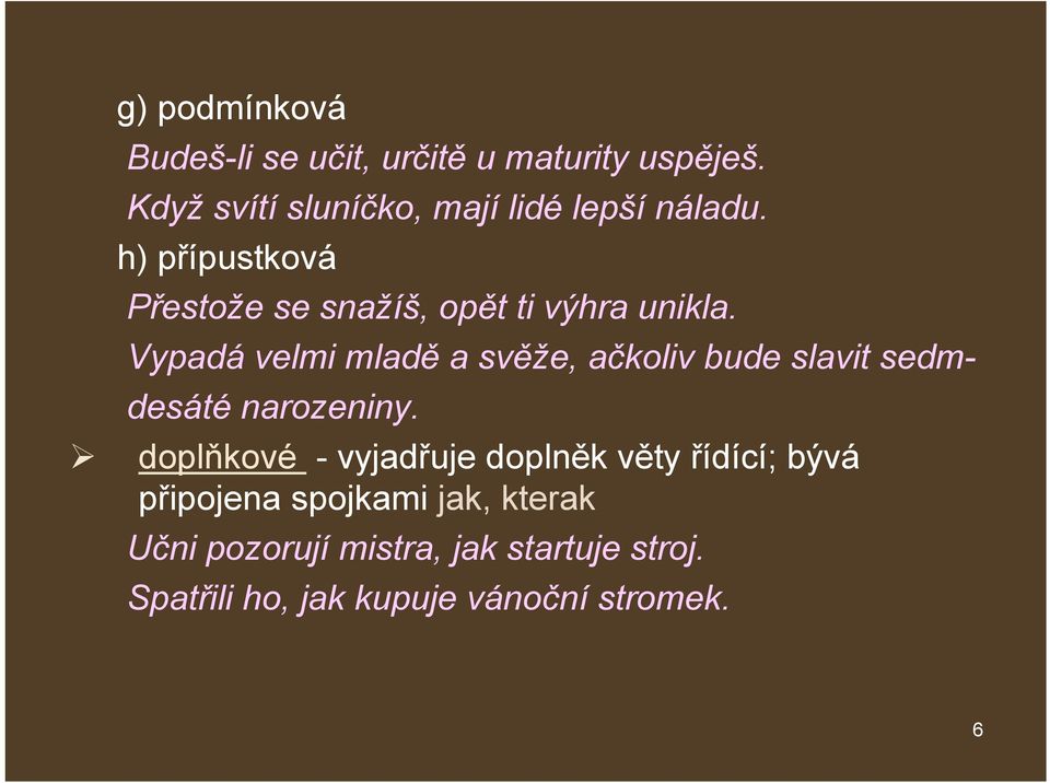 h) přípustková Přestože se snažíš, opět ti výhra unikla.