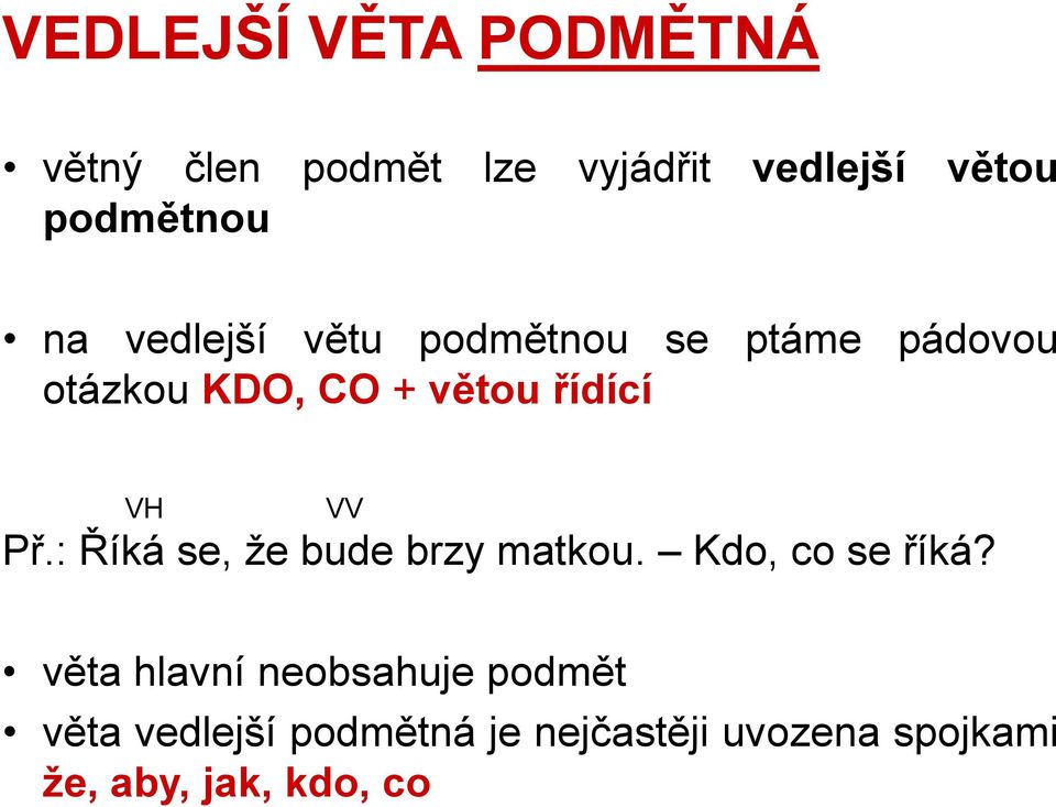 VV Př.: Říká se, že bude brzy matkou. Kdo, co se říká?