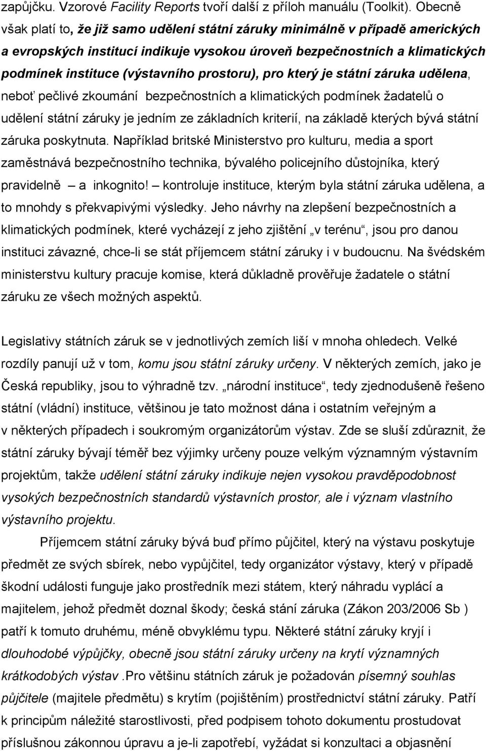 prostoru), pro který je státní záruka udělena, neboť pečlivé zkoumání bezpečnostních a klimatických podmínek žadatelů o udělení státní záruky je jedním ze základních kriterií, na základě kterých bývá