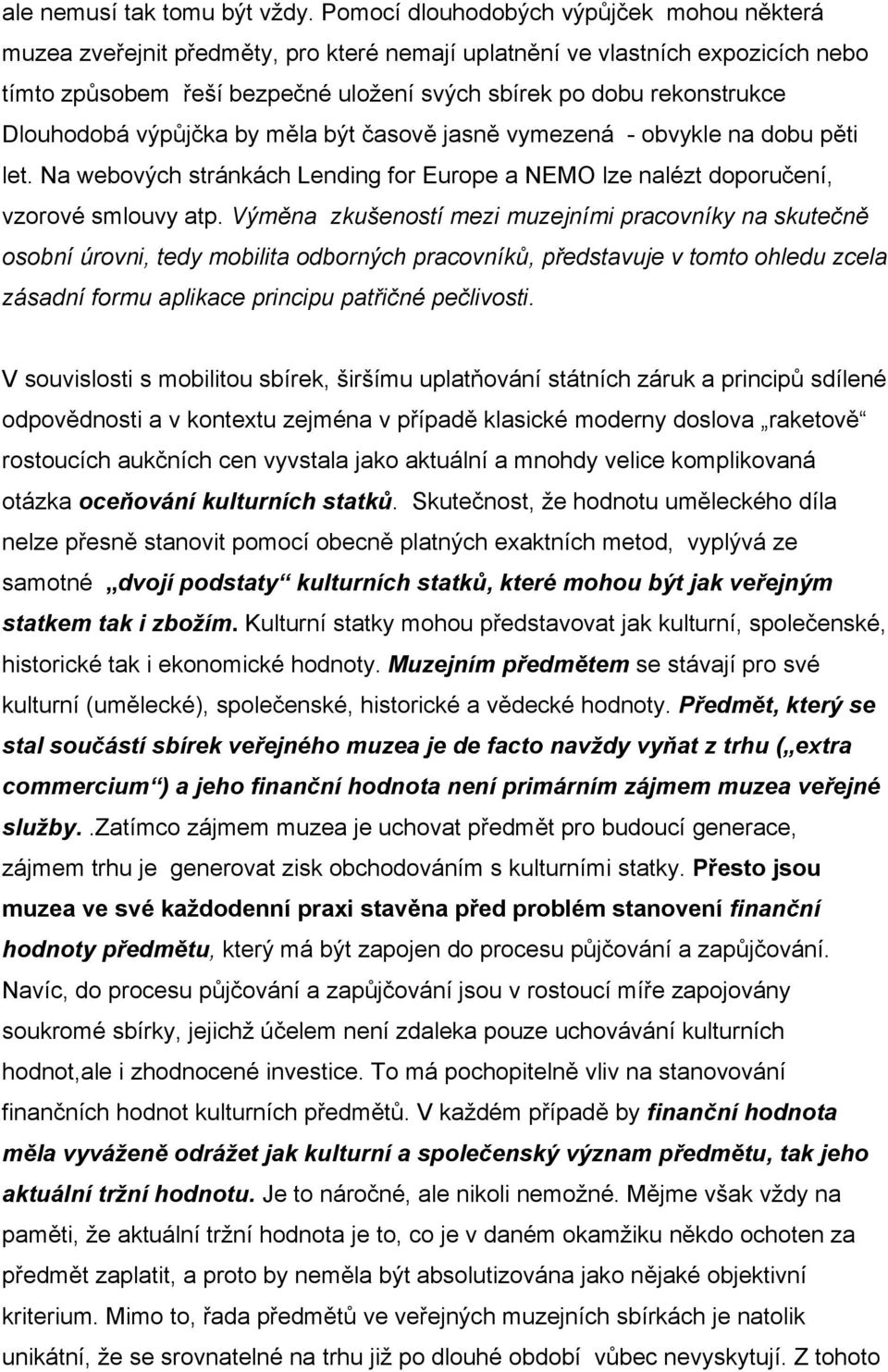 Dlouhodobá výpůjčka by měla být časově jasně vymezená - obvykle na dobu pěti let. Na webových stránkách Lending for Europe a NEMO lze nalézt doporučení, vzorové smlouvy atp.