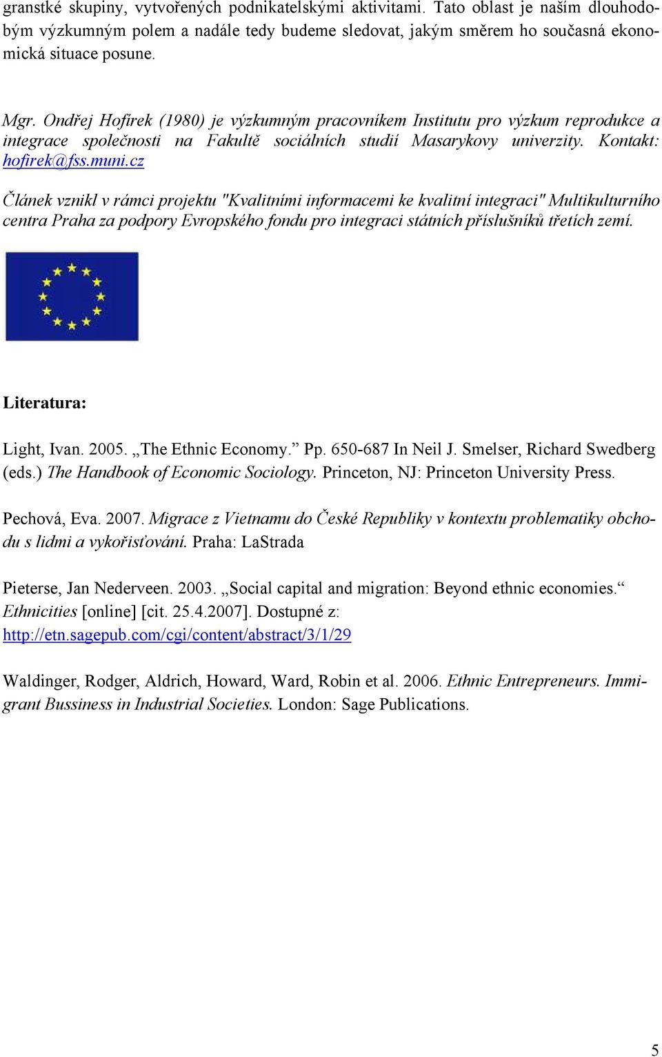 cz Článek vznikl v rámci projektu "Kvalitními informacemi ke kvalitní integraci" Multikulturního centra Praha za podpory Evropského fondu pro integraci státních příslušníků třetích zemí.