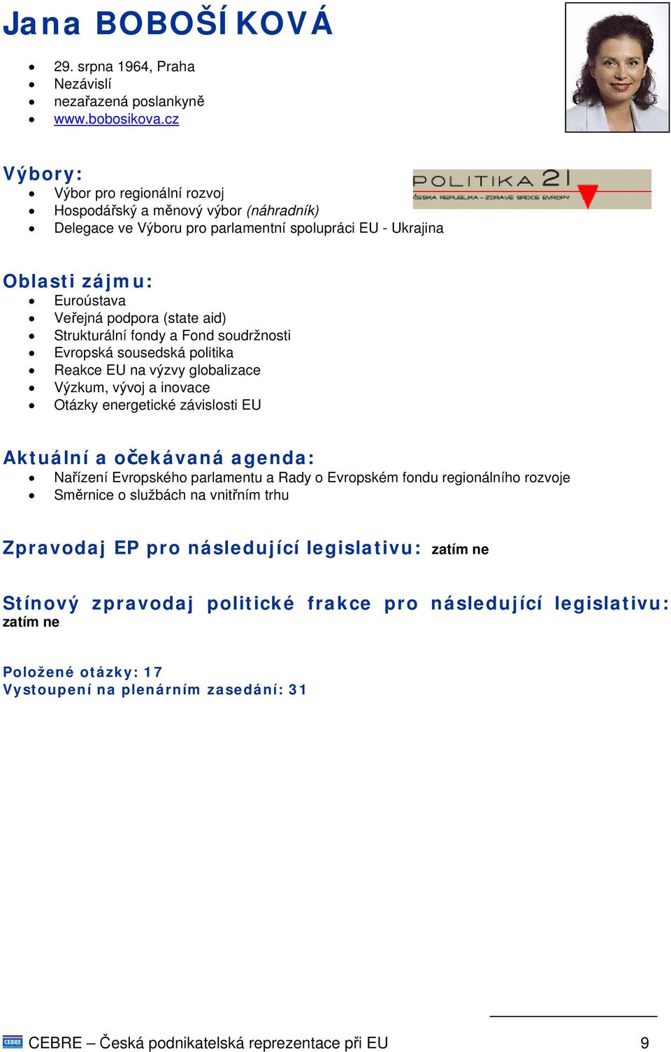Strukturální fondy a Fond soudržnosti Evropská sousedská politika Reakce EU na výzvy globalizace Výzkum, vývoj a inovace Otázky energetické závislosti EU Nařízení