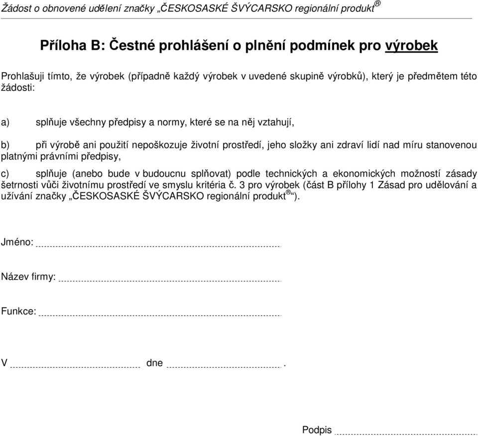 stanovenou platnými právními předpisy, c) splňuje (anebo bude v budoucnu splňovat) podle technických a ekonomických možností zásady šetrnosti vůči životnímu prostředí