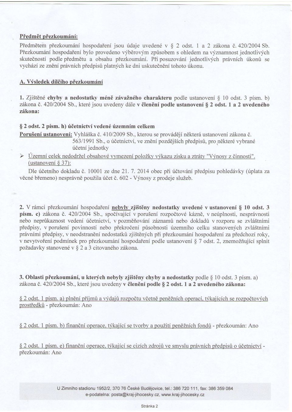 Pii posuzov6ni jednotliqfch prdvnich rikonii se vychdzi ze zndni pr6vnich piedpist platnych ke dni uskutedndni tohoto rikonu. A. Vfsledek dflifho plezkoumfni 1.