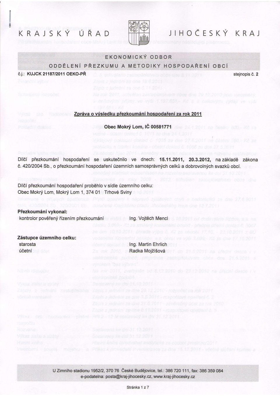 prob6hlo Dildfpiezkoum6ni hospodaieni celku: v sidletizemniho ObecMokniLom,MokniLom1,374 01 Trhov6Sviny Piezkouminivykonal: kontrolorpov6ienfilzenim piezkoumdn i Ing.