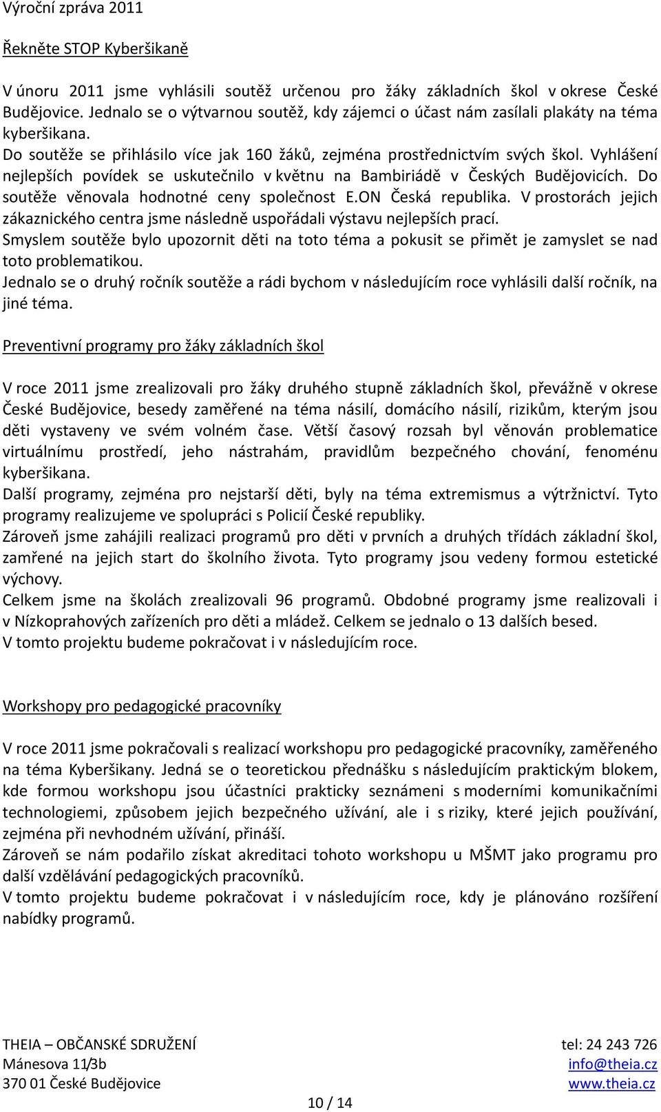 Vyhlášení nejlepších povídek se uskutečnilo v květnu na Bambiriádě v Českých Budějovicích. Do soutěže věnovala hodnotné ceny společnost E.ON Česká republika.
