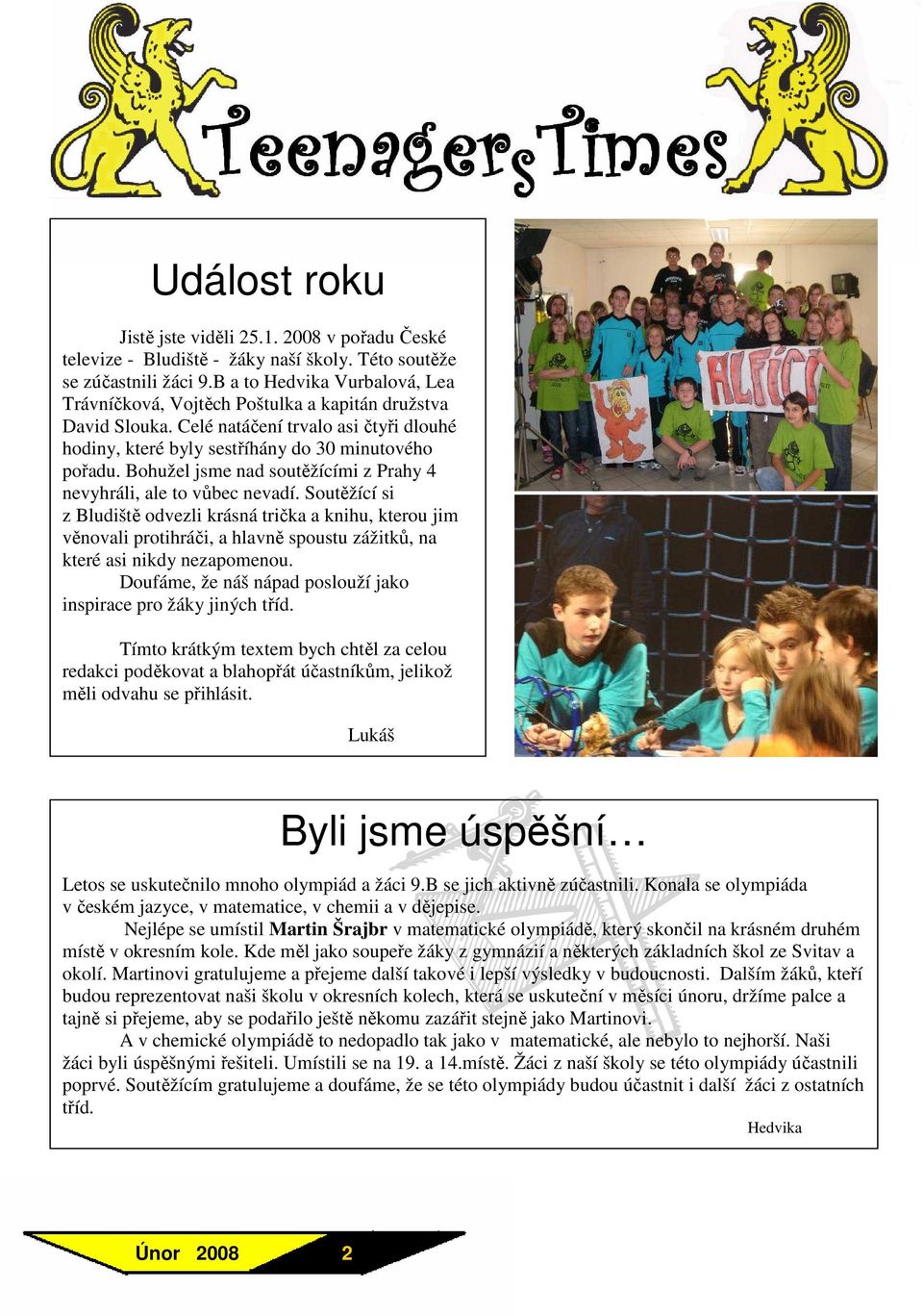 Bohužel jsme nad soutěžícími z Prahy 4 nevyhráli, ale to vůbec nevadí.