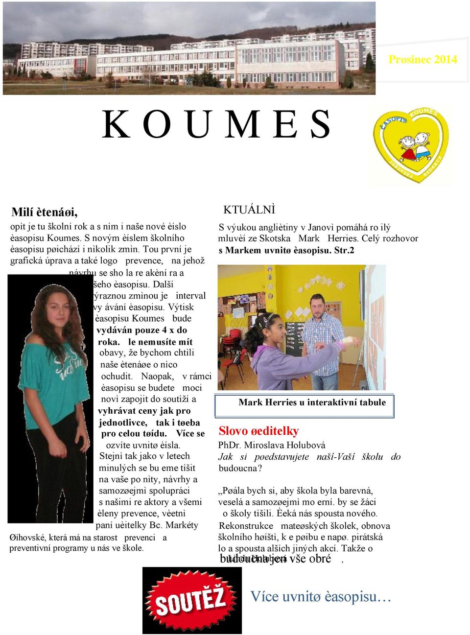 Výtisk èasopisu Koumes bude vydáván pouze 4 x do roka. le nemusíte mít obavy, že bychom chtìli naše ètenáøe o nìco ochudit.