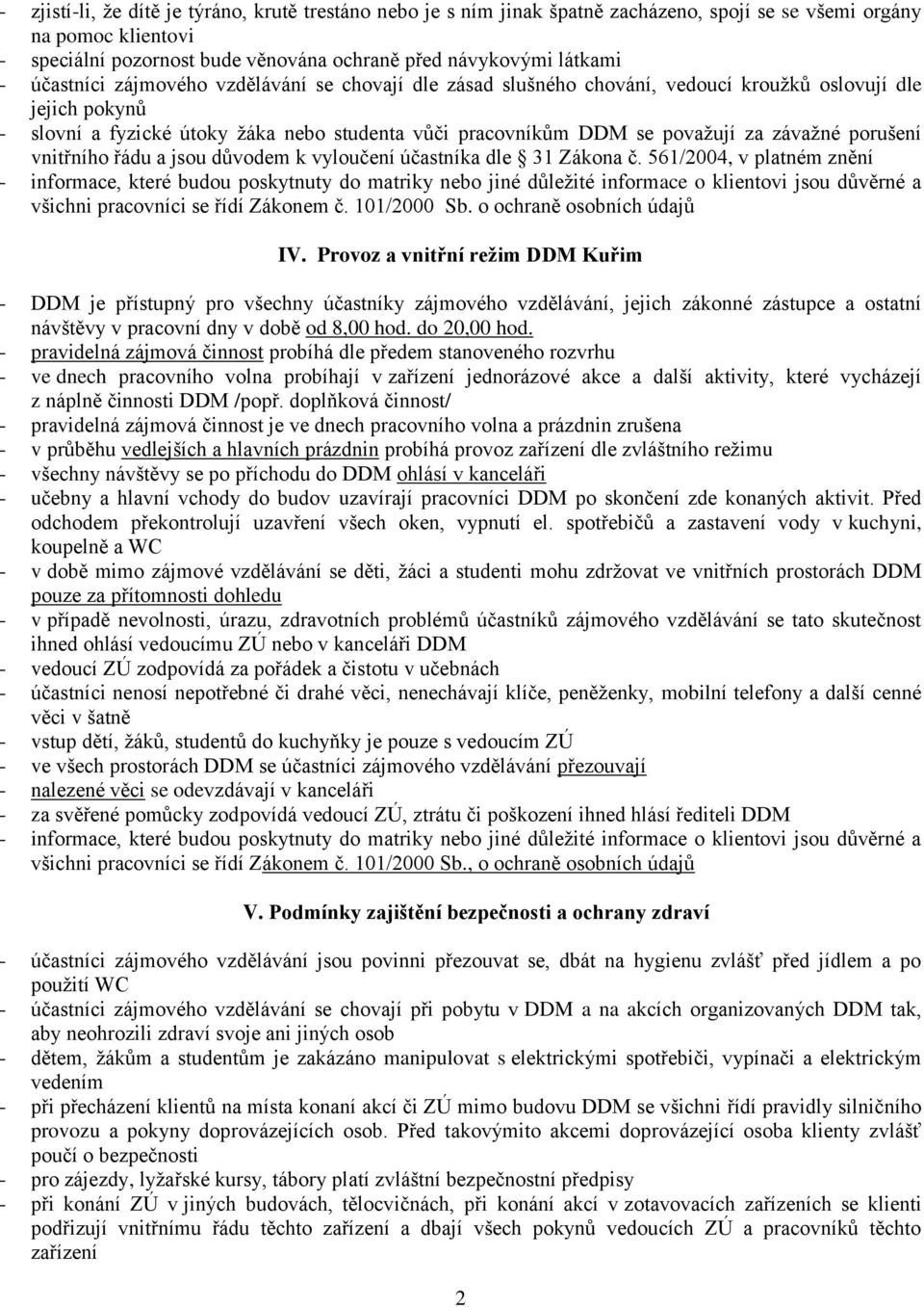 závažné porušení vnitřního řádu a jsou důvodem k vyloučení účastníka dle 31 Zákona č.