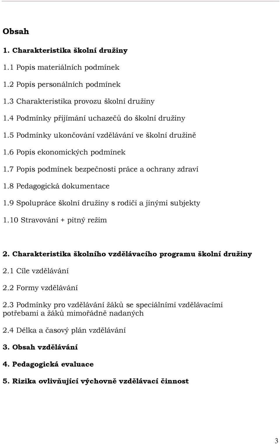 8 Pedagogická dokumentace 1.9 Spolupráce školní družiny s rodiči a jinými subjekty 1.10 Stravování + pitný režim 2. Charakteristika školního vzdělávacího programu školní družiny 2.