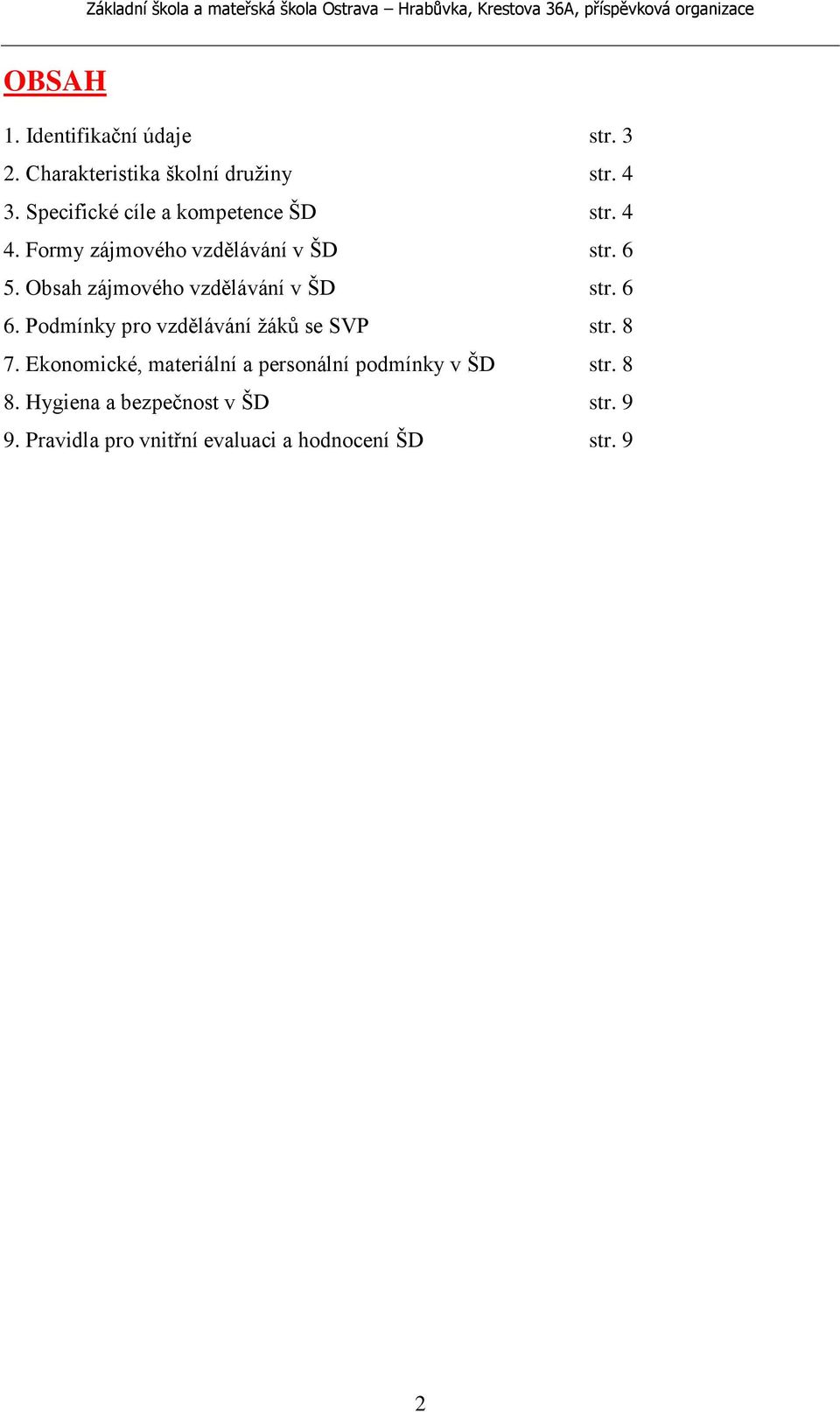 Obsah zájmového vzdělávání v ŠD str. 6 6. Podmínky pro vzdělávání žáků se SVP str. 8 7.