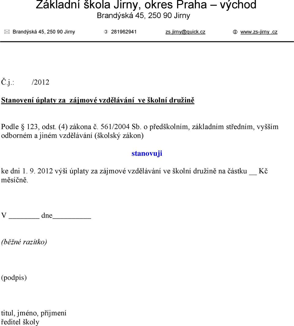 o předškolním, základním středním, vyšším odborném a jiném vzdělávání (školský zákon) stanovuji ke dni 1. 9.