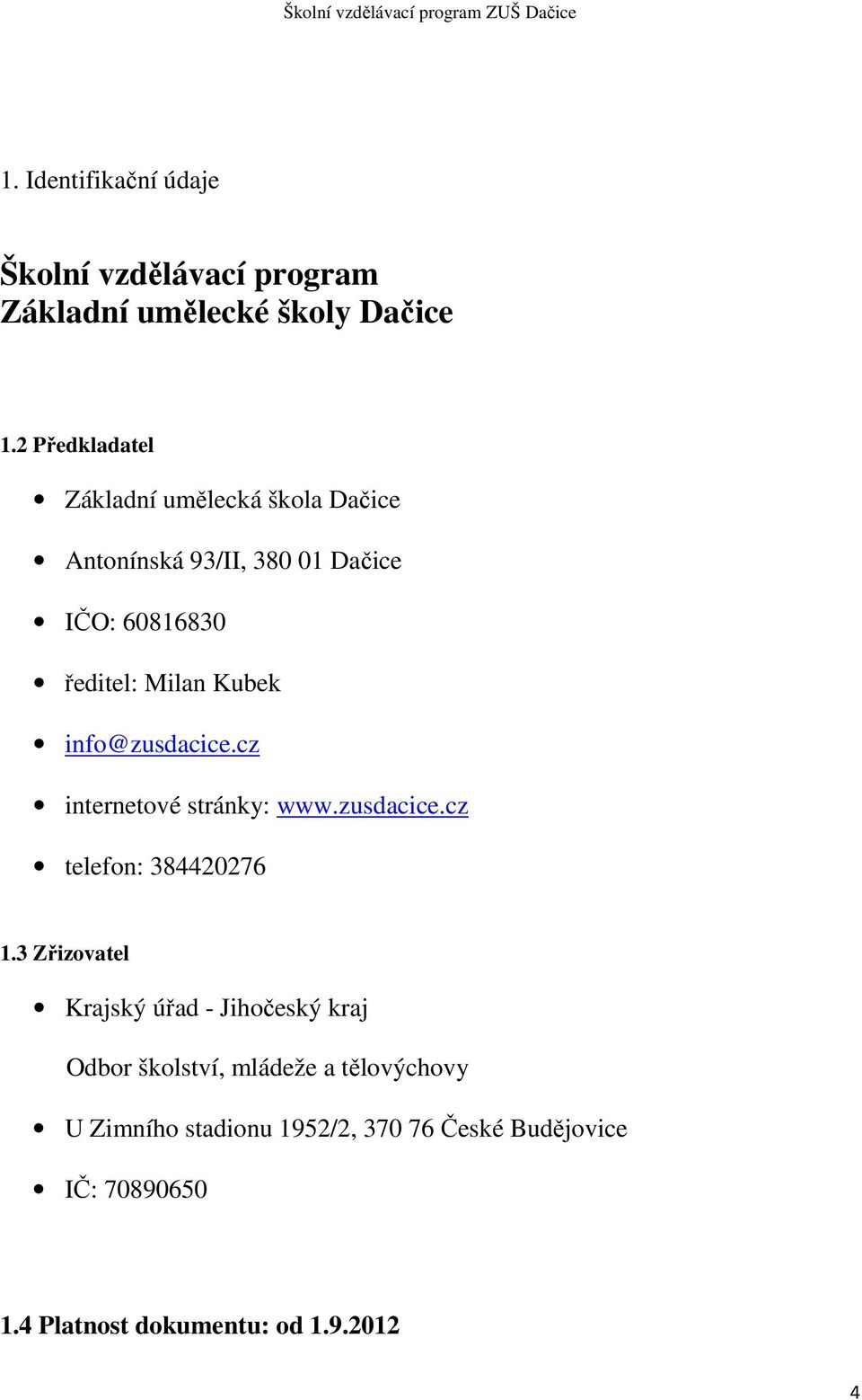 info@zusdacice.cz internetové stránky: www.zusdacice.cz telefon: 384420276 1.