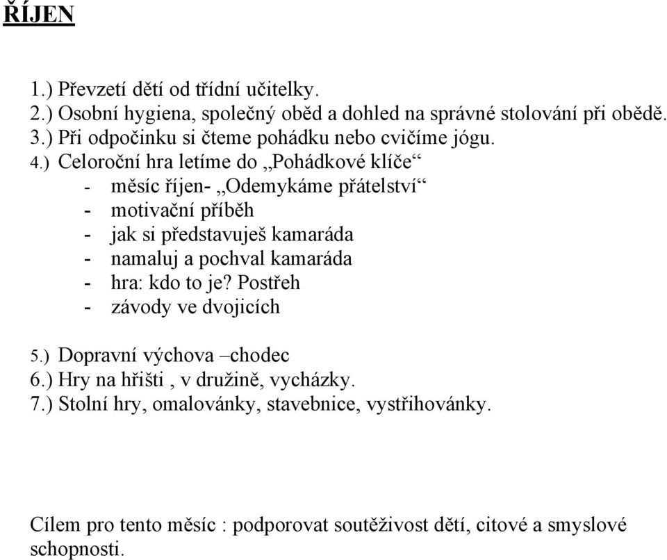 ) Celoroční hra letíme do Pohádkové klíče - měsíc říjen- Odemykáme přátelství - jak si představuješ kamaráda - namaluj a pochval