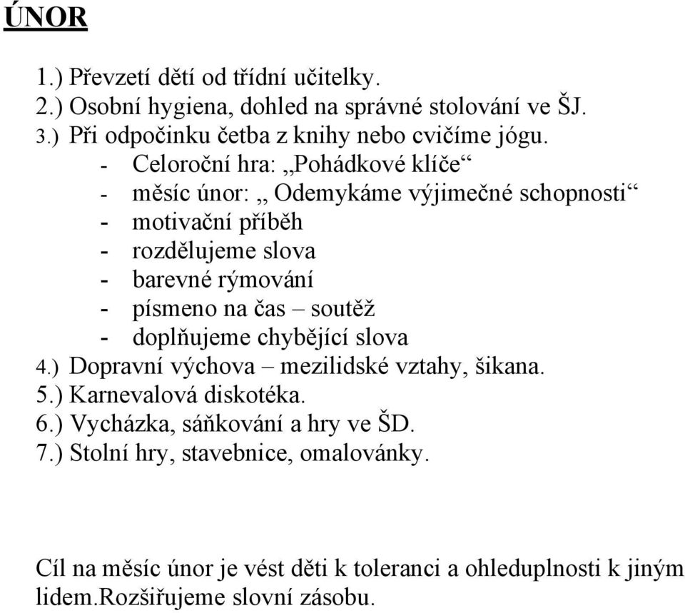 čas soutěž - doplňujeme chybějící slova 4.) Dopravní výchova mezilidské vztahy, šikana. 5.) Karnevalová diskotéka. 6.