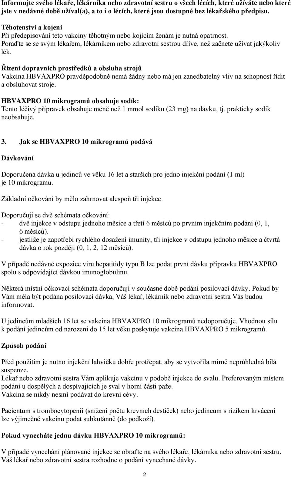 Poraďte se se svým lékařem, lékárníkem nebo zdravotní sestrou dříve, než začnete užívat jakýkoliv lék.