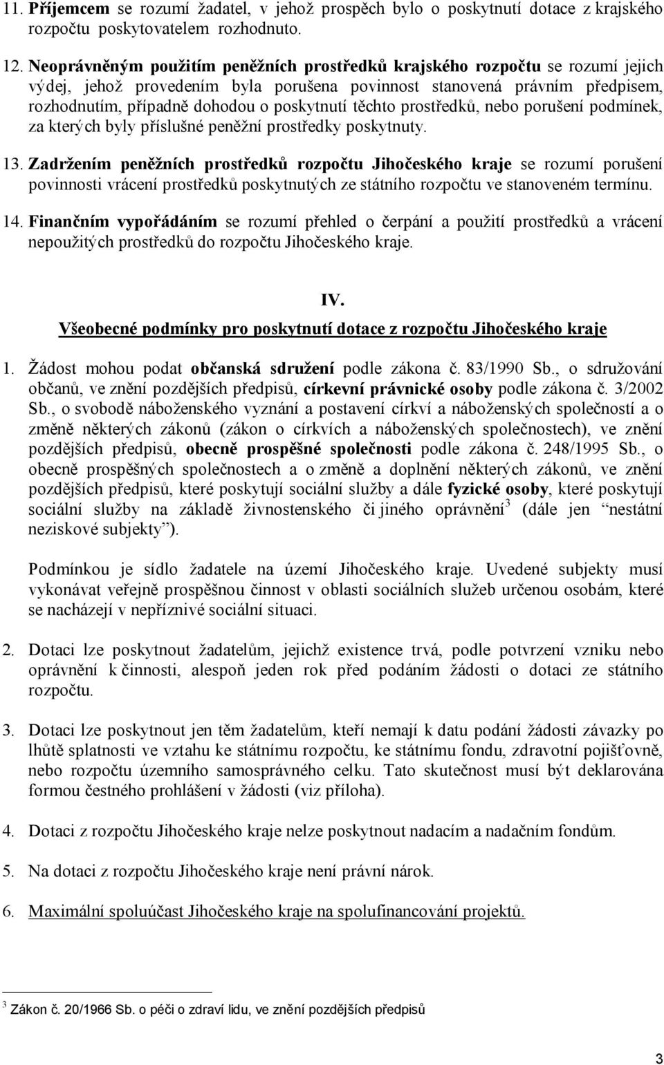 těchto prostředků, nebo porušení podmínek, za kterých byly příslušné peněžní prostředky poskytnuty. 13.