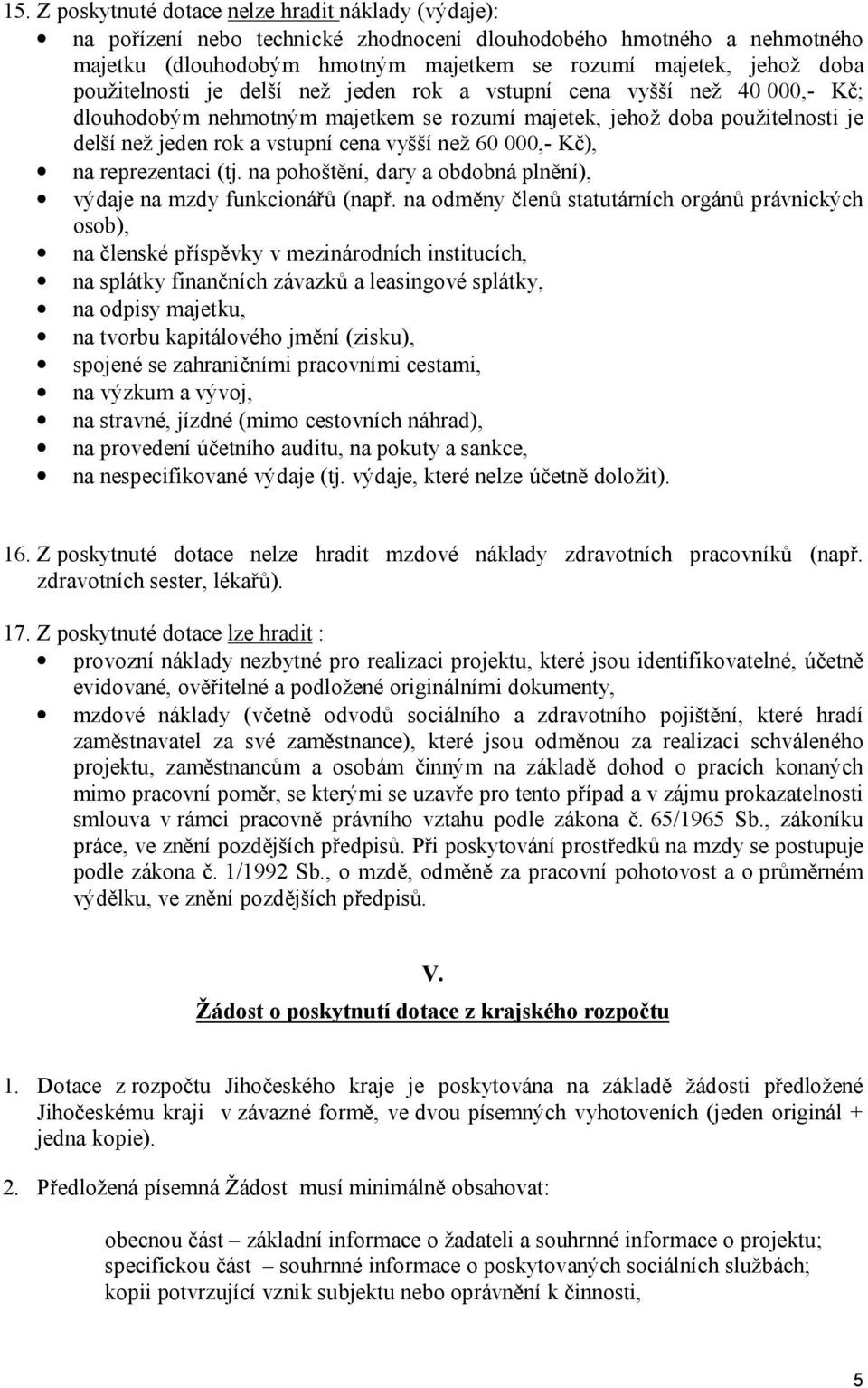 60 000,- Kč), na reprezentaci (tj. na pohoštění, dary a obdobná plnění), výdaje na mzdy funkcionářů (např.