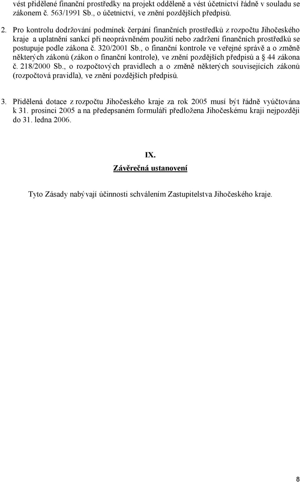 320/2001 Sb., o finanční kontrole ve veřejné správě a o změně některých zákonů (zákon o finanční kontrole), ve znění pozdějších předpisů a 44 zákona č. 218/2000 Sb.