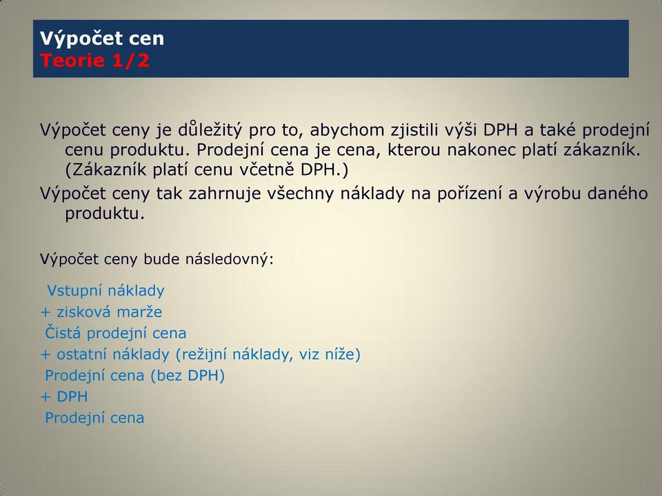 ) Výpočet ceny tak zahrnuje všechny náklady na pořízení a výrobu daného produktu.