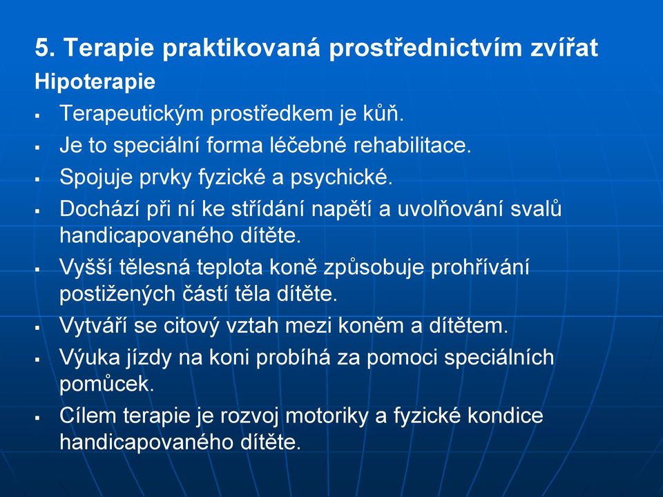 Dochází při ní ke střídání napětí a uvolňování svalů handicapovaného dítěte.