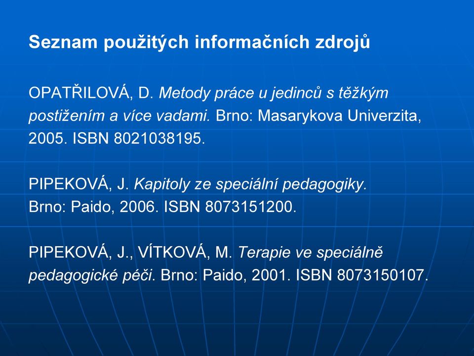 Brno: Masarykova Univerzita, 2005. ISBN 8021038195. PIPEKOVÁ, J.