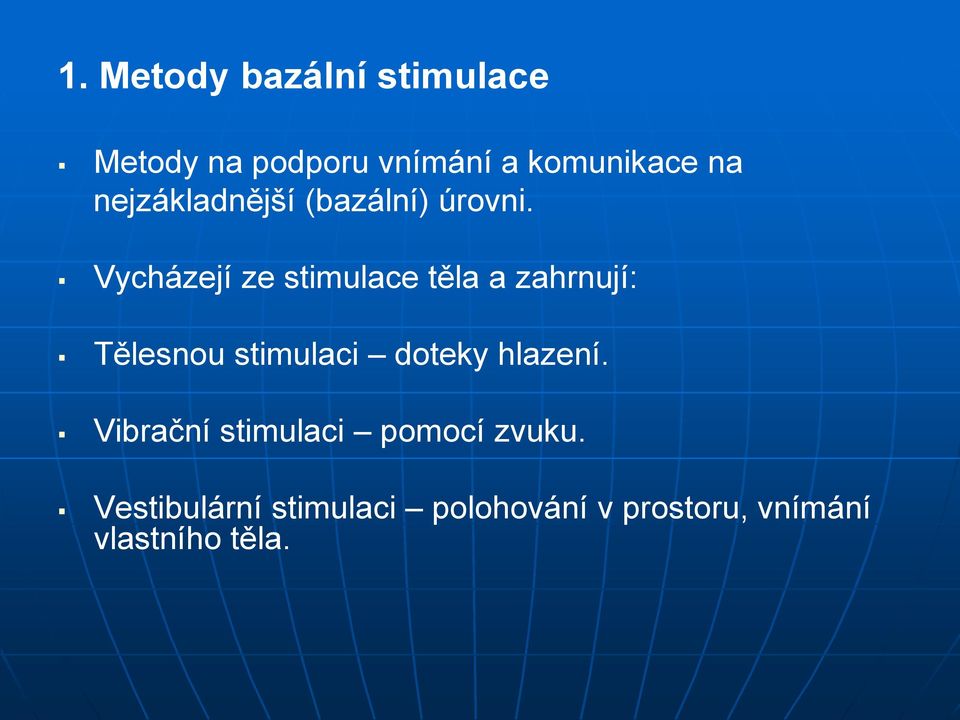 Vycházejí ze stimulace těla a zahrnují: Tělesnou stimulaci doteky