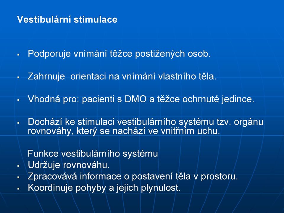 Dochází ke stimulaci vestibulárního systému tzv. orgánu rovnováhy, který se nachází ve vnitřním uchu.