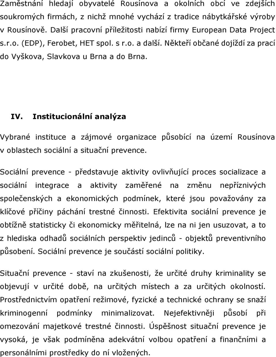 Institucionální analýza Vybrané instituce a zájmové organizace působící na území Rousínova v oblastech sociální a situační prevence.