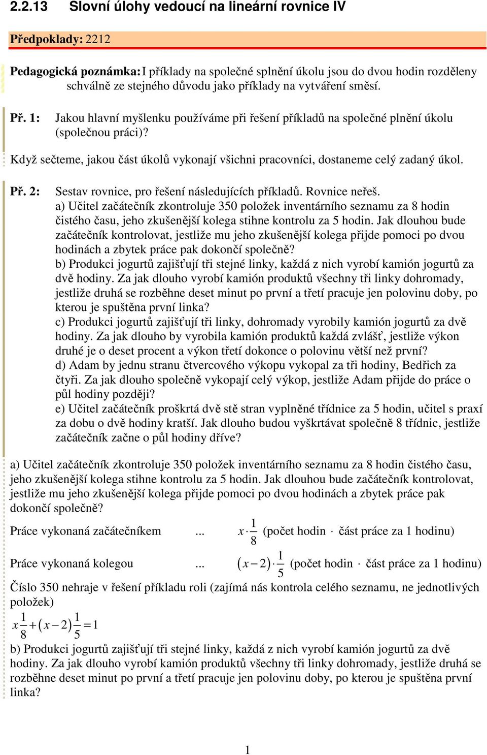 Když sečteme, jakou část úkolů vykonají všichni pracovníci, dostaneme celý zadaný úkol. Př. 2: Sestav rovnice, pro řešení následujících příkladů. Rovnice neřeš.