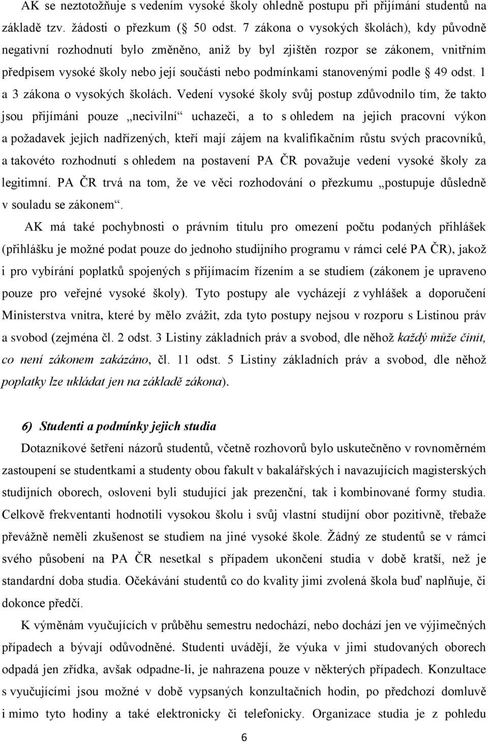 podle 49 odst. 1 a 3 zákona o vysokých školách.