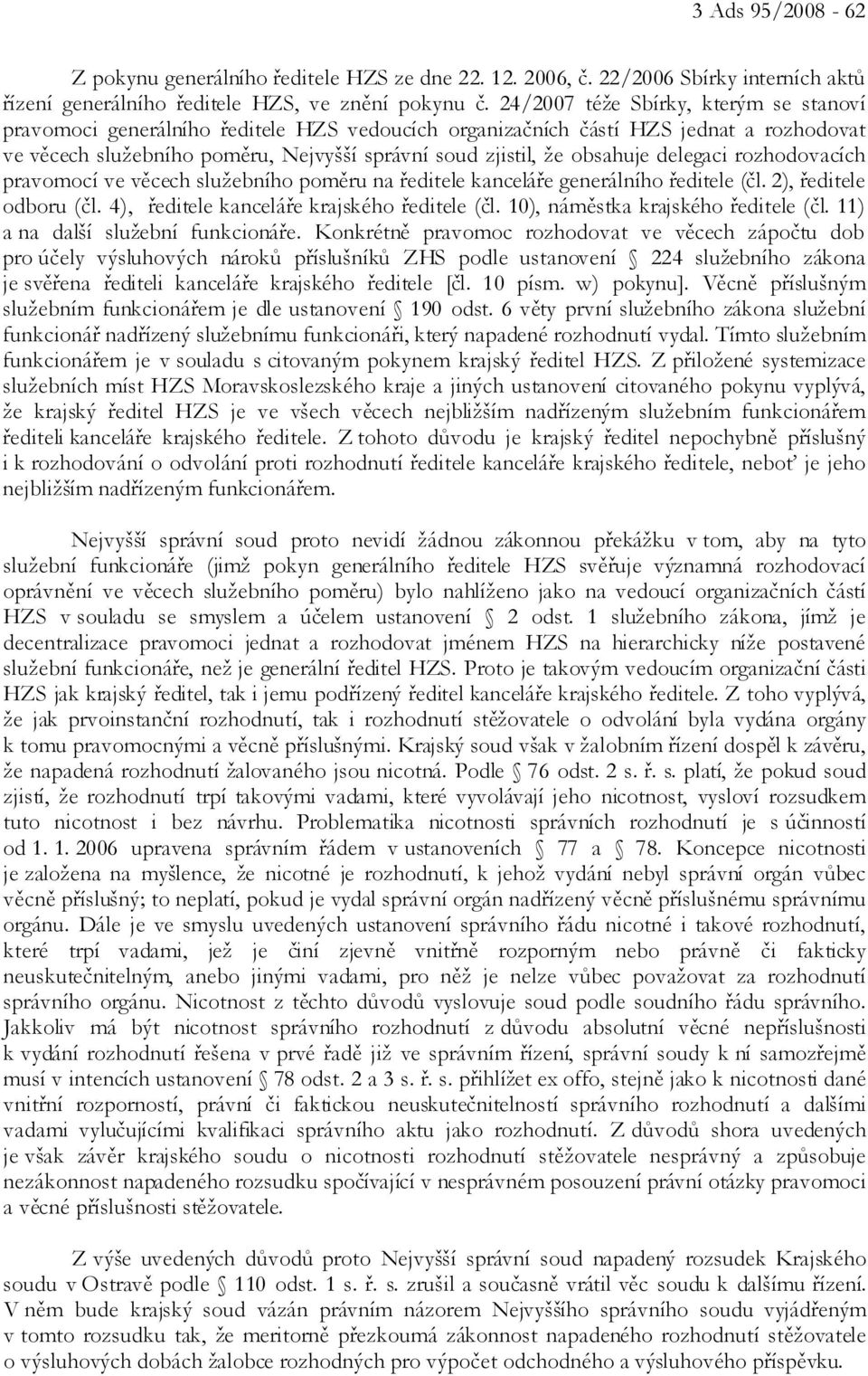 delegaci rozhodovacích pravomocí ve věcech služebního poměru na ředitele kanceláře generálního ředitele (čl. 2), ředitele odboru (čl. 4), ředitele kanceláře krajského ředitele (čl.