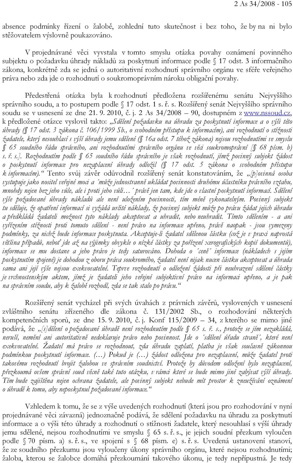 3 informačního zákona, konkrétně zda se jedná o autoritativní rozhodnutí správního orgánu ve sféře veřejného práva nebo zda jde o rozhodnutí o soukromoprávním nároku obligační povahy.