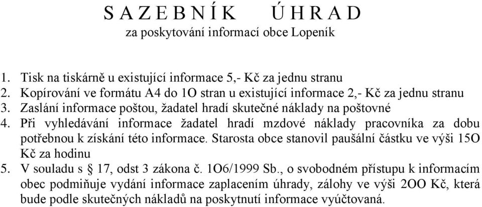 Při vyhledávání informace žadatel hradí mzdové náklady pracovníka za dobu potřebnou k získání této informace.