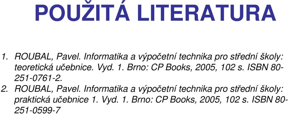 1. Brno: CP Books, 2005, 102 s. ISBN 80-251-0761-2. 2. ROUBAL, Pavel.
