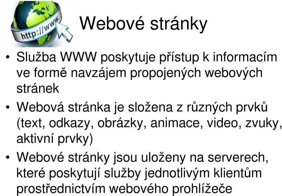 odkazy, obrázky, animace, video, zvuky, aktivní prvky) Webové stránky jsou uloženy