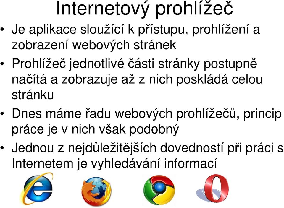 poskládá celou stránku Dnes máme řadu webových prohlížečů, princip práce je v nich