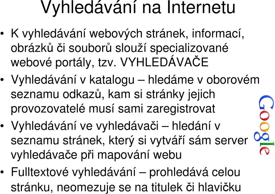 VYHLEDÁVAČE Vyhledávání v katalogu hledáme v oborovém seznamu odkazů, kam si stránky jejich provozovatelé musí