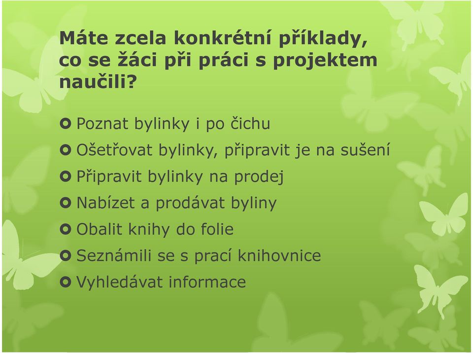 Poznat bylinky i po čichu Ošetřovat bylinky, připravit je na sušení