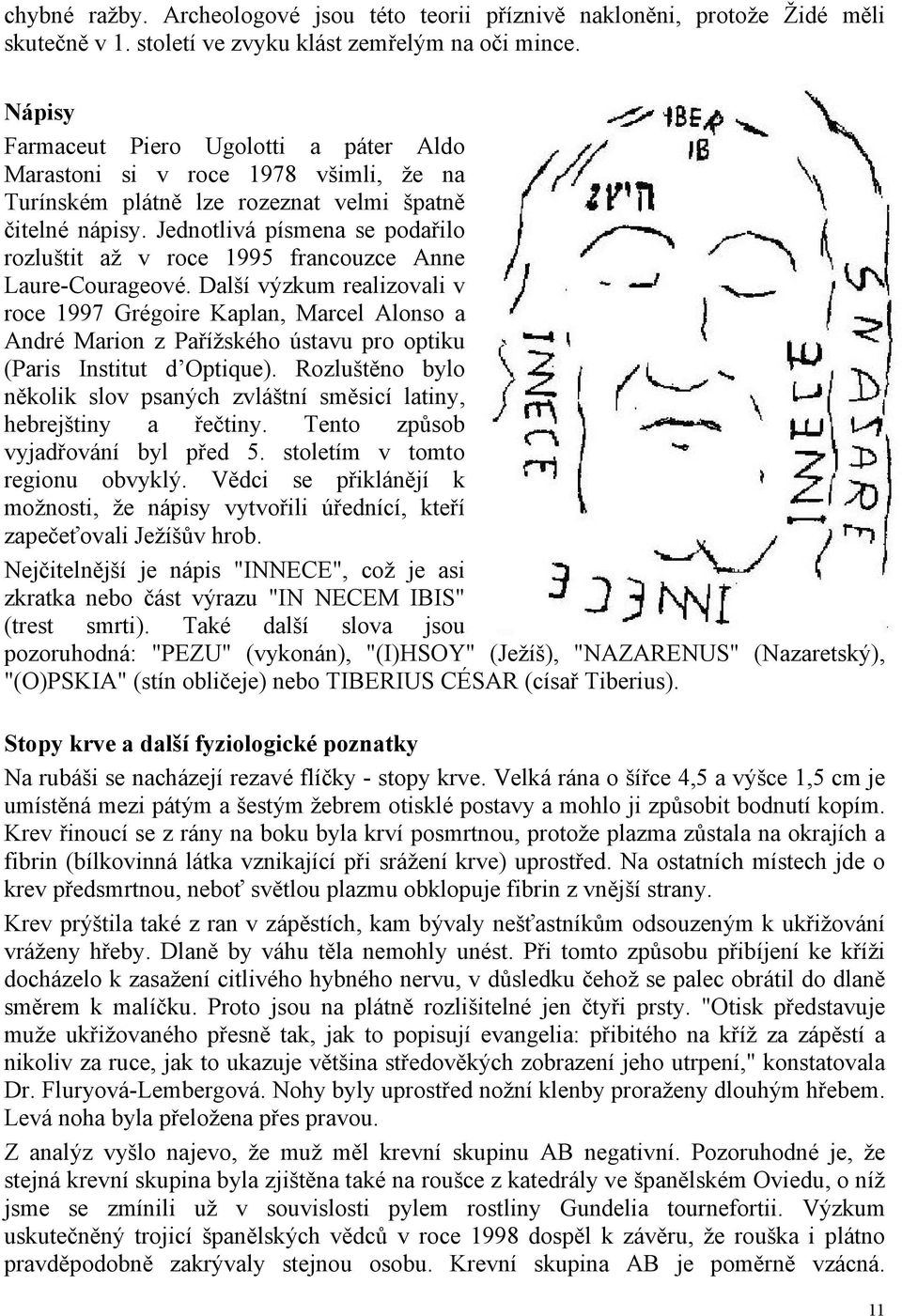 Jednotlivá písmena se podařilo rozluštit až v roce 1995 francouzce Anne Laure-Courageové.