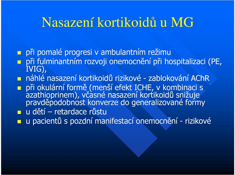 (menší efekt ICHE, v kombinaci s azathioprinem), včasné nasazení kortikoidů snižuje pravděpodobnost