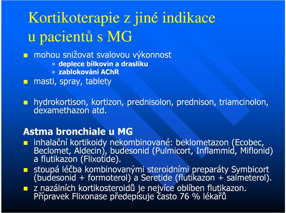 Astma bronchiale u MG inhalační kortikoidy nekombinované: beklometazon (Ecobec, Beclomet, Aldecin), budesonid (Pulmicort, Inflammid, Miflonid) a flutikazon