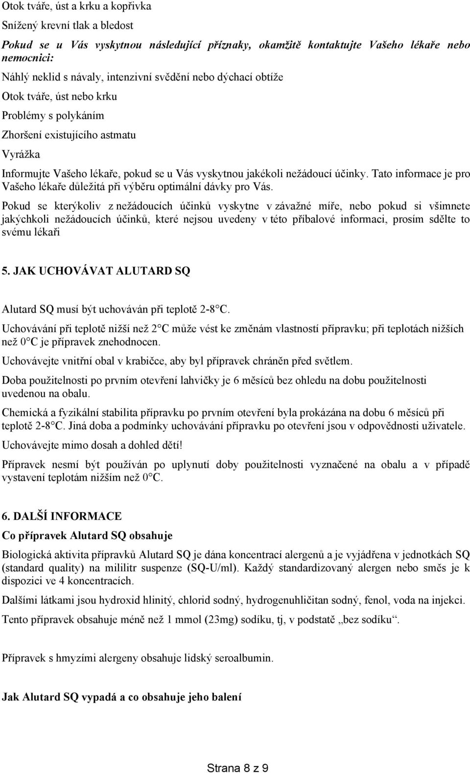 Tato informace je pro Vašeho lékaře důležitá při výběru optimální dávky pro Vás.