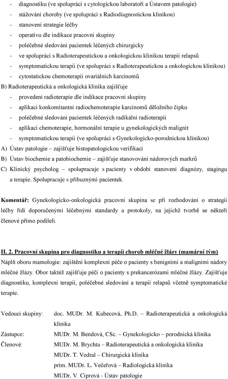 Radioterapeutickou a onkologickou klinikou) - cytostatickou chemoterapii ovariálních karcinomů B) Radioterapeutická a onkologická klinika zajišťuje - provedení radioterapie dle indikace pracovní
