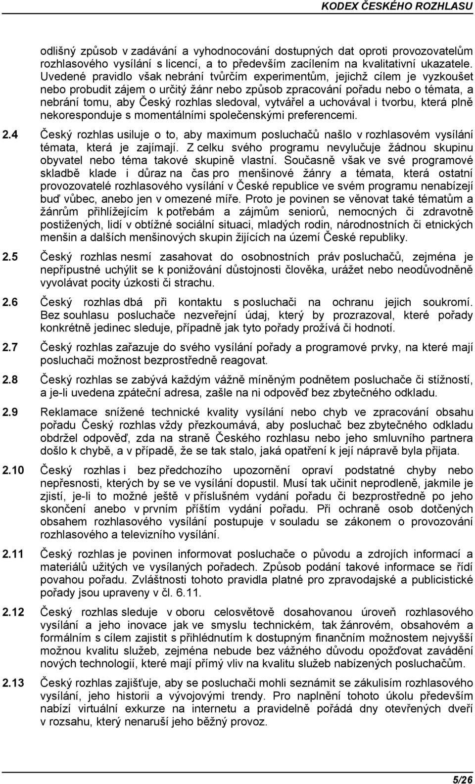 sledoval, vytvářel a uchovával i tvorbu, která plně nekoresponduje s momentálními společenskými preferencemi. 2.