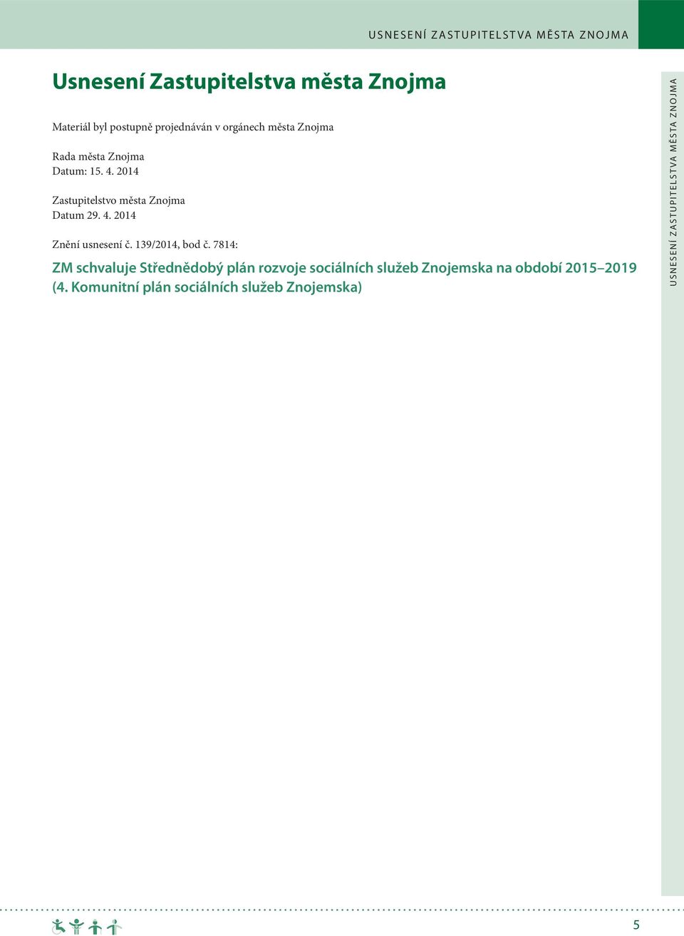 2014 Zastupitelstvo města Znojma Datum 29. 4. 2014 Znění usnesení č. 139/2014, bod č.